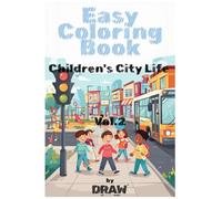 Easy Coloring Book: City Life Vol.2: 45 Fun and Simple City Coloring Pages for Kids Ages 3-6 | Discover Everyday Life in the City While Coloring | Bold and Easy, Simple and Big Designs