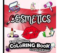 EASY COLORING BOOK - COSMETICS: Variety Of Simple And Large Designs To Color - Thick Outlined Images - Coloring Pages For All Ages (Kids, Teens, Adults And Seniors) And Skill Levels