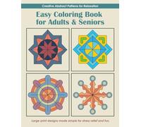 Easy Coloring Book for Adults and Seniors: Creative Abstract Patterns for Relaxation: Large-print Designs Made Smple for Stress Relief and Fun