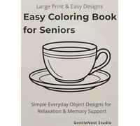 Easy Coloring Book for Seniors with Dementia: Simple Everyday Objects for Relaxation, Memory Support, and Cognitive Stimulation: Minimalist Designs ... Alzheimer’s Care, and Memory Activities