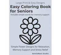 Easy Coloring Book for Seniors with Dementia: Simple Flower Designs for Relaxation, Memory Support and Stress Relief: Minimalist Designs with Large, ... - Ideal for Seniors and Alzheimer’s Care