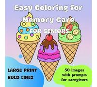 Easy Coloring for Memory Care for Seniors: Simple Large-Print Designs with Gentle Conversation Prompts for Seniors Living with Dementia & Alzheimer's ... Moments Together | 50 Coloring Pages