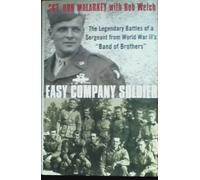 Easy Company Soldier: The Legendary Battles of a Sergeant from World War II's "Band of Brothers": The Endless Combat of a Seargent from World War II's 'Band of Brothers'