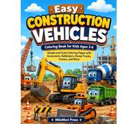 Easy Construction Vehicles Coloring Book for Kids Ages 3-6: Simple and Cute Construction Truck Coloring Pages with Excavators, Bulldozers, Dump Trucks, Cranes, and More
