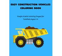Easy Construction Vehicles Coloring Book: Simple & Bold Coloring Pages for Toddlers Ages 2-4