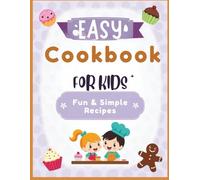 Easy Cookbook for Kids: Colorful, Easy, and Delicious Recipes Kids Can Make