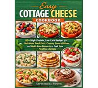 Easy Cottage Cheese Cookbook: 80+ High-Protein, Low-Carb Recipes for Nutritious Breakfasts, Creamy Savory Dishes, and Guilt-Free Desserts to Fuel Your Healthy Lifestyle