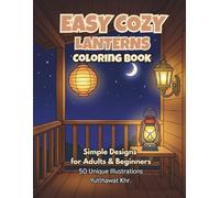Easy Cozy Lanterns Coloring Book Simple Designs for Adults & Beginners: 50 Unique and Relaxing Illustrations for Stress Relief, Mindfulness, and Art Therapy