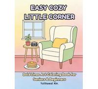 Easy Cozy Little Corner Bold Lines Art Coloring Book for Seniors & Beginners: 50 Simple, Relaxing, and Heartwarming Illustrations for Stress Relief