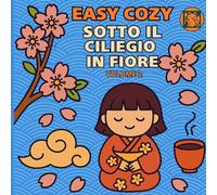 Easy Cozy Sotto il ciliegio in fiore. Volume 2.: Scopri la magia dell’hanami, il rituale giapponese di ammirare i ciliegi in fiore.
