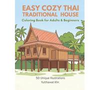 Easy Cozy Thai Traditional House Coloring Book for Adults & Beginners: 50 Simple and Relaxing Illustrations of Thai Culture, Architecture, and Everyday Life for Stress Relief