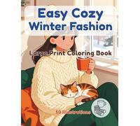 Easy Cozy Winter Fashion Large Print Coloring Book: 50 Simple & Relaxing Winter Apparel Designs with Bold Lines for Seniors and Beginners, Hygge Vibe ... and Warm Winter Moments for Stress Relief