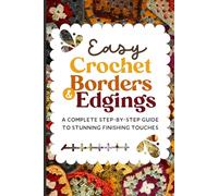 Easy Crochet Borders & Edgings: A Complete Step-by-Step Guide to Stunning Finishing Touches