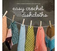 Easy Crochet Dishcloths: Learn to Crochet Stitch by Stitch with Modern Stashbuster Projects