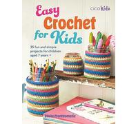 Easy Crochet for Kids: 35 Fun and Simple Projects for Children Aged 7 Years +