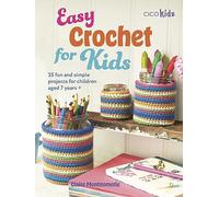 Easy Crochet for Kids: 35 Fun and Simple Projects for Children Aged 7 Years +