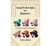 Easy Crochet Hats for Beginners: 12 Stylish Projects for Beginners