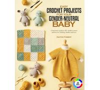 Easy Crochet Projects for Your Gender-Neutral Baby: A beginner's guide to 40+ modern unisex patterns for clothing, blanket and toys