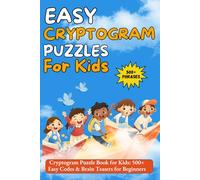 Easy Cryptogram Puzzles for Kids: Cryptogram Puzzle Book for Kids: 500+ Easy Codes & Brain Teasers for Beginners