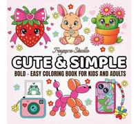 Easy & Cute Coloring Book for Adults and Kids: Simple Designs for Stress Relief and Fun: 40 Pages of Easy & Cute Coloring Fun for Adults and Kids: ... for Relaxation, Creativity, and Stress Relief
