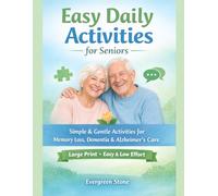 Easy Daily Activities for Seniors: Simple, Gentle Activities for Memory Loss, Dementia & Alzheimer’s Care (Large Print Edition)