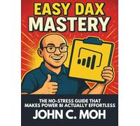 Easy Dax Mastery: The No-Stress Guide That Makes Power BI Actually Effortless