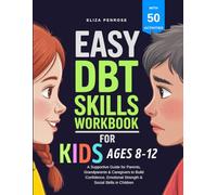 Easy DBT Skills Workbook for Kids Ages 8-12: A Supportive Guide for Parents, Grandparents & Caregivers to Build Confidence, Emotional Strength & Social Skills in Children