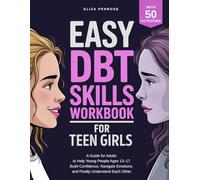 Easy DBT Skills Workbook for Teen Girls: A Guide for Adults to Help Young People Ages 13-17 Build Confidence, Navigate Emotions, and Finally Understand Each Other