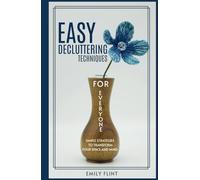 Easy Decluttering Techniques for Everyone: Simple Strategies to Transform Your Space and Mind