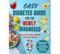 Easy Diabetes Guide for the Newly Diagnosed: A science-backed guide to managing Type 1 & Type 2 diabetes from day one-with expert tips, healthy habits, and a 4-week meal plan to take control fast