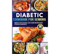 Easy Diabetic Cookbook for Seniors: 100 Simple Low-Sugar, Low-Carb Recipes and Portion Guidance