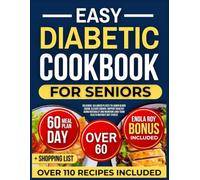 Easy Diabetic Cookbook for Seniors Over 60: Delicious, Balanced Plates To Lower Blood Sugar, Elevate Energy, Support Healthy Aging Naturally and Maintain Long-Term Health Without Diet Stress