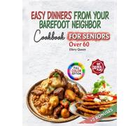 EASY DINNERS FROM YOUR BAREFOOT NEIGHBOR FOR SENIORS: Simple, Nourishing Recipes for Comfort, Health, and Joy in Every Meal - Designed for Adults Over 60