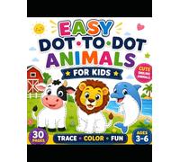 EASY DOT-TO-DOT ANIMALS FOR KIDS: Cute Trace & Color Fun for Ages 3-6