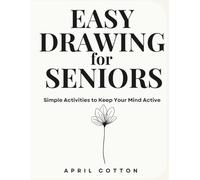 Easy Drawing for Seniors: Simple Activities to Keep Your Mind Active