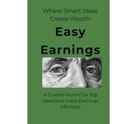 Easy Earnings: A Guided Journal for Big Ideas that make Earnings Effortless
