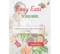 Easy Eats For Busy Weeks: A Step-by-Step Meal Prep and Planning Guide