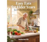 Easy Eats for Elder Years: Quick & Nutritious Recipes