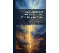 Easy Electrical Experiments And How To Make Them