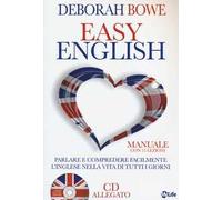 Easy english. Parlare e comprendere facilmente l'inglese nella vita di tutti i giorni. Con CD Audio