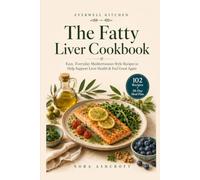 Easy, Everyday Mediterranean-Style Recipes for Beginners to Help Support Liver Health, Manage MASLD & NAFLD, and Feel Good Again - Includes a 28-Day Meal Plan