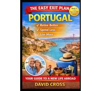 EASY EXIT PLAN PORTUGAL: How to Relocate, Settle, and Build a New Life with Clarity and Confidence