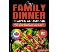 Easy Family Dinner Recipes Cookbook: Quick & Delicious Weeknight Meals for Busy Families - Easy, Healthy, and Kid-Friendly Dinner Recipes