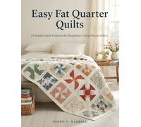 Easy Fat Quarter Quilts: 15 Simple Quilt Patterns for Beginners Using Precut Fabric