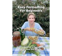 Easy Fermenting For Beginners: How To Become A Fermentalist