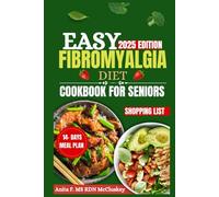 EASY FIBROMYALGIA DIET COOKBOOK FOR SENIORS: "Simple, Nutrient-Rich Recipes for Pain Relief and Wellness in Seniors"