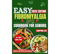EASY FIBROMYALGIA DIET COOKBOOK FOR SENIORS: "Simple, Nutrient-Rich Recipes for Pain Relief and Wellness in Seniors"