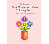 Easy Flower and Vase Coloring Book for Seniors: Large, Clear, Simple Designs