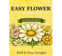 Easy Flower Coloring Book: Bold & Simple Garden Designs for Relaxation, Stress Relief and Beginners (Garden Edition)