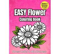 Easy Flower Coloring Book for Adults: Bold and Simple Designs for Stress Relief and Relaxation